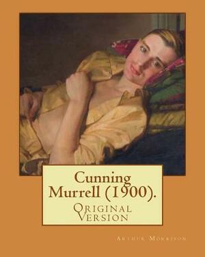 Cunning Murrell (1900). By: Arthur Morrison: (Original Version) by Arthur Morrison