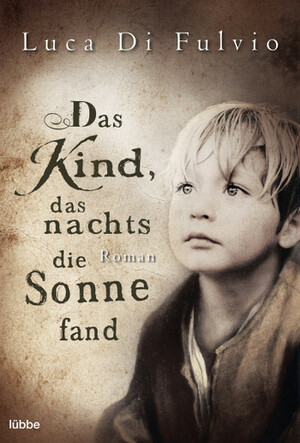 Das Kind, das nachts die Sonne fand by Luca Di Fulvio