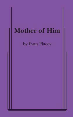 Mother of Him by Evan Placey