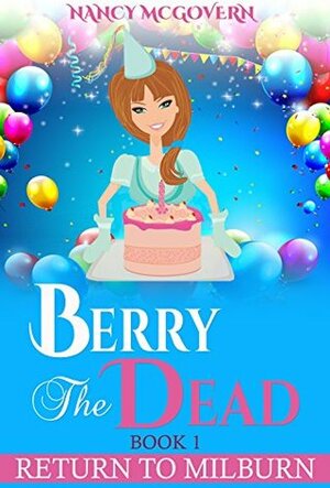 Berry The Dead: A Sequel Series To A Murder In Milburn by Nancy McGovern