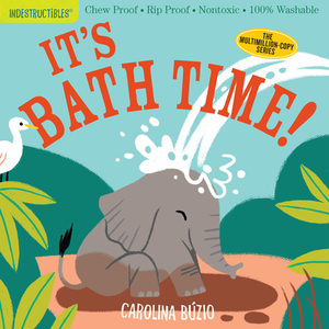 Indestructibles: It's Bath Time!: Chew Proof - Rip Proof - Nontoxic - 100% Washable (Book for Babies, Newborn Books, Safe to Chew) by Amy Pixton