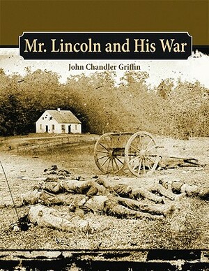 Mr. Lincoln and His War by John Griffin