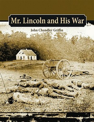 Mr. Lincoln and His War by John Griffin