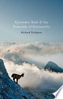 Epistemic Risk and the Demands of Rationality by Richard Pettigrew