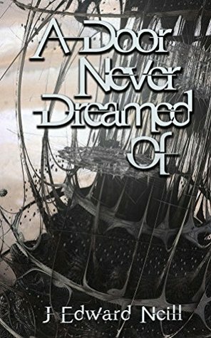A Door Never Dreamed Of by J. Edward Neill