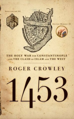 1453: The Holy War for Constantinople and the Clash of Islam and the West by Roger Crowley