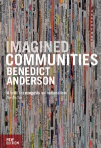 Imagined Communities: Reflections on the Origin and Spread of Nationalism by Benedict Anderson