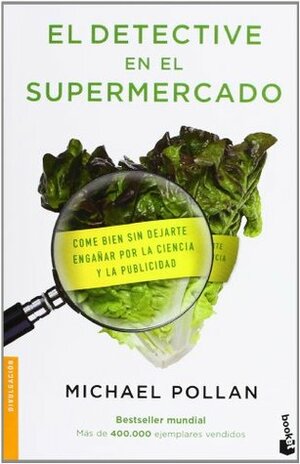 El Detective en el supermercado : come bien sin dejarte engañar por la ciencia y la publicidad by Michael Pollan