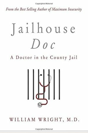 Jailhouse Doc: A Doctor in the County Jail by William Wright