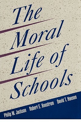 The Moral Life of Schools by Robert E. Boostrom, David T. Hansen, Philip W. Jackson