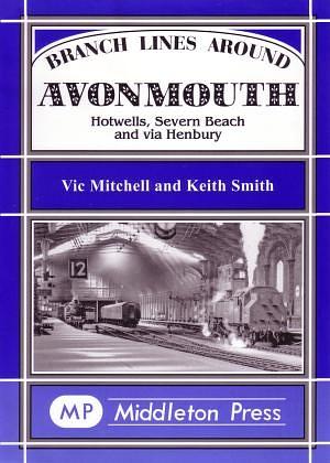 Branch Lines Around Avonmouth, Hotwells, Severn Beach and Via Henbury by Keith Smith, Vic Mitchell