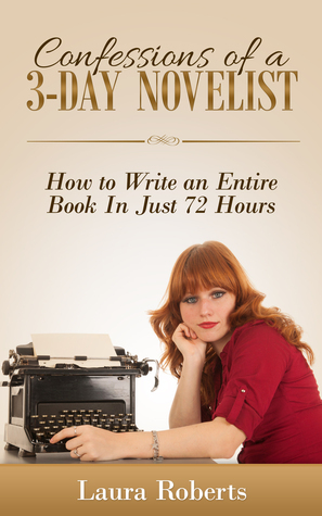 Confessions of a 3-Day Novelist (Indie Confessions, #1) by Laura Roberts