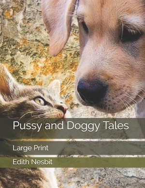 Pussy and Doggy Tales: Large Print by E. Nesbit