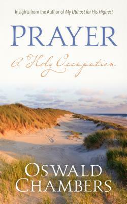 Prayer: A Holy Occupation by Oswald Chambers