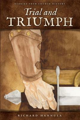 Trial and Triumph: Stories from Church History by Richard M. Hannula