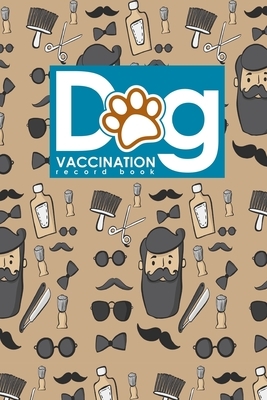 Dog Vaccination Record Book: Dog Vaccination Record, Vaccination Record Card, Puppy Vaccine Book, Vaccine Book Record, Cute Barbershop Cover by Moito Publishing