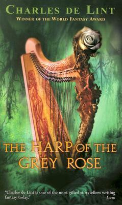 The Harp of the Grey Rose by Charles de Lint