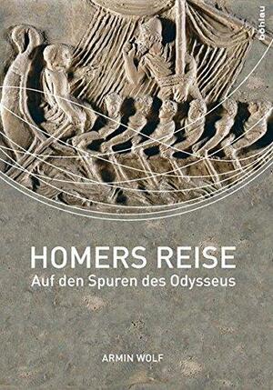 Homers Reise: Auf Den Spuren Des Odysseus by Armin Wolf