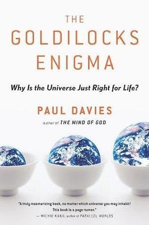 Goldilocks Engima: Why Is the Universe Just Right for Life? by Paul C.W. Davies, Paul C.W. Davies