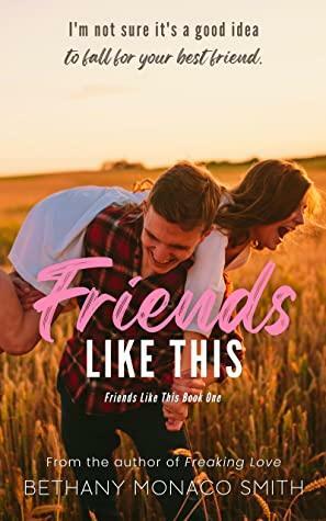 Friends Like This by Bethany Monaco Smith