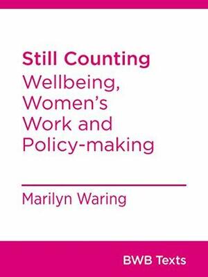 Still Counting: Wellbeing, Women's Work and Policy-making by Marilyn Waring