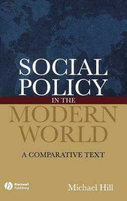 Social Policy in the Modern World: A Comparative Text by Michael Hill