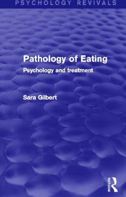 Pathology of Eating: Psychology and Treatment by Sara Gilbert