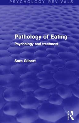 Pathology of Eating: Psychology and Treatment by Sara Gilbert