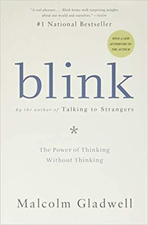 Blink: The Power of Thinking Without Thinking by Malcolm Gladwell