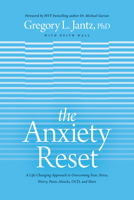 The Anxiety Reset: A Life-Changing Approach to Overcoming Fear, Stress, Worry, Panic Attacks, Ocd and More by Gregory L. Jantz