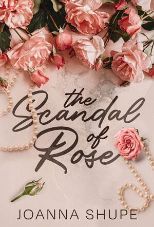 The Scandal of Rose: A Gilded Age Novella by Joanna Shupe