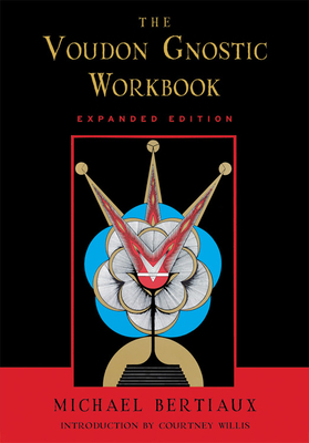Voudon Gnostic Workbook: Expanded Edition by Michael Bertiaux