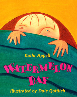 Watermelon Day by Dale Gottlieb, Kathi Appelt