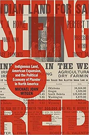 Seeing Red: Indigenous Land, American Expansion, and the Political Economy of Plunder in North America by Michael John Witgen