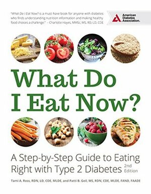 What Do I Eat Now?: A Step-by-Step Guide to Eating Right with Type 2 Diabetes by Patti Bazel Geil, Tami A. Ross