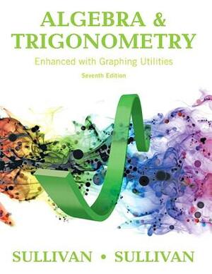 Algebra and Trigonometry Enhanced with Graphing Utilities Plus Mylab Math with Pearson Etext -- 24-Month Access Card Package by Michael Sullivan