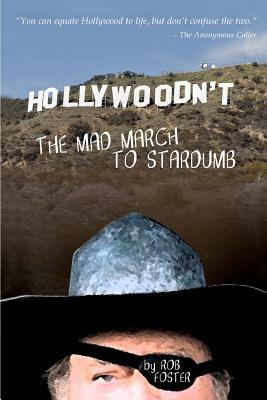 HOLLYWOODN'T - The Mad March To Stardumb by Rob Foster