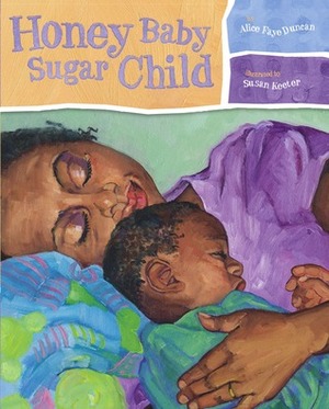 Honey Baby Sugar Child by Alice Faye Duncan, Susan Keeter