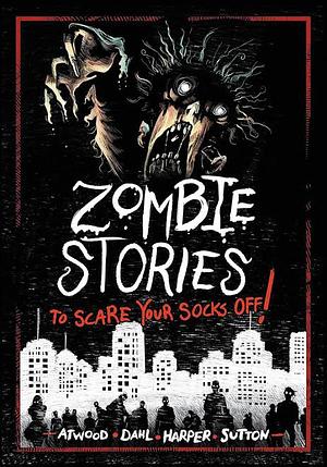 Zombie stories to scare your socks off by Megan Atwood, Benjamin Harper, Laurie S. Sutton, Michael Dahl
