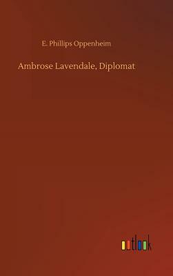 Ambrose Lavendale, Diplomat by Edward Phillips Oppenheim