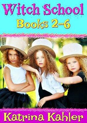 Witch School, Books 2-6 by Katrina Kahler