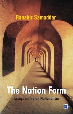 The Nation Form: Essays on Indian Nationalism by Ranabir Samaddar