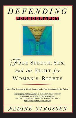 Defending Pornography: Free Speech, Sex, and the Fight for Women's Rights by Nadine Strossen
