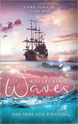 Whispering Waves: Das Erbe der Piraten by Tessa May, Cara Yarash