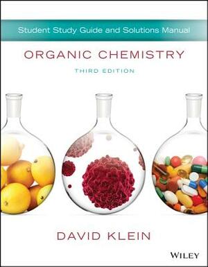 Organic Chemistry, Student Study Guide and Solutions Manual by David R. Klein