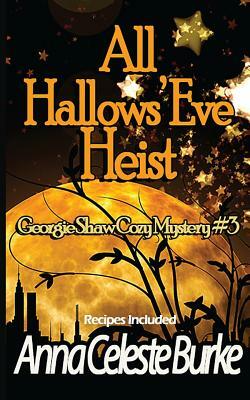 All Hallows' Eve Heist Georgie Shaw Cozy Mystery #3 by Anna Celeste Burke