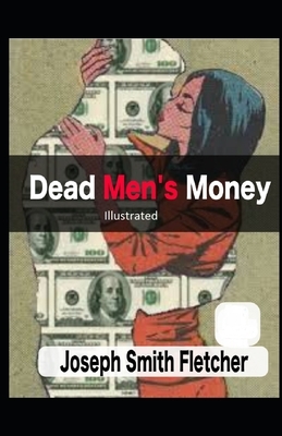 Dead Men's Money Illustrated by Joseph Smith Fletcher