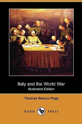 Italy and the World War (Illustrated Edition) (Dodo Press) by Thomas Nelson Page