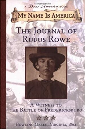 The Journal of Rufus Rowe: A Witness to the Battle of Fredericksburg, Bowling Green, Virginia, 1862 by Sid Hite