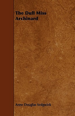 The Dull Miss Archinard by Anne Douglas Sedgwick